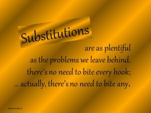 substitutions are as plentiful as problems